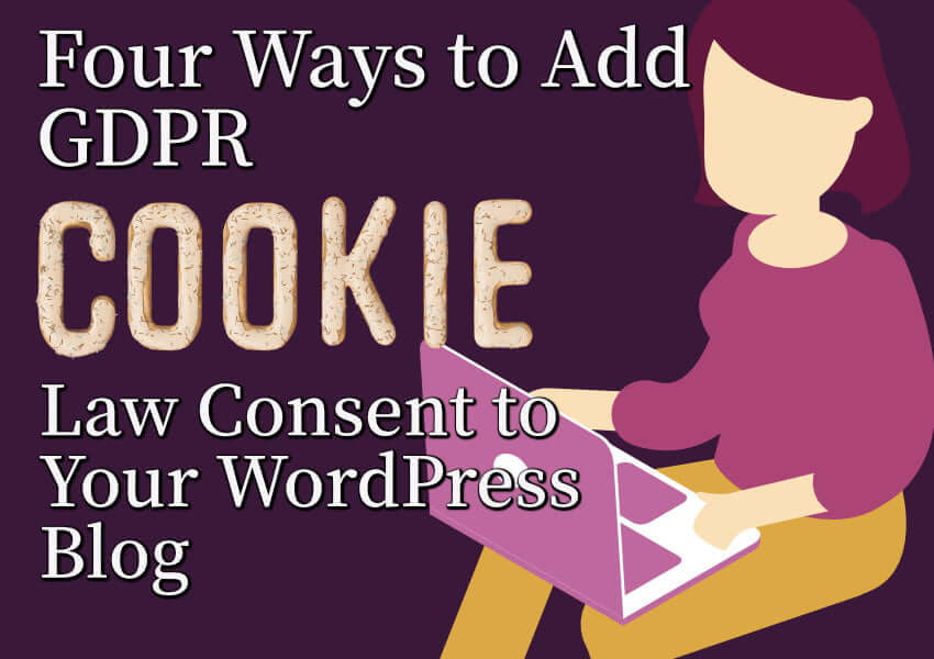 Four Ways to Add GDPR Cookie Law Consent to Your WordPress Blog