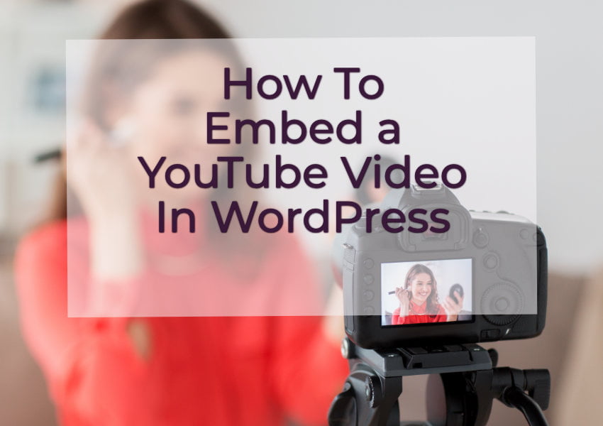 How To Embed a YouTube Video In WordPress