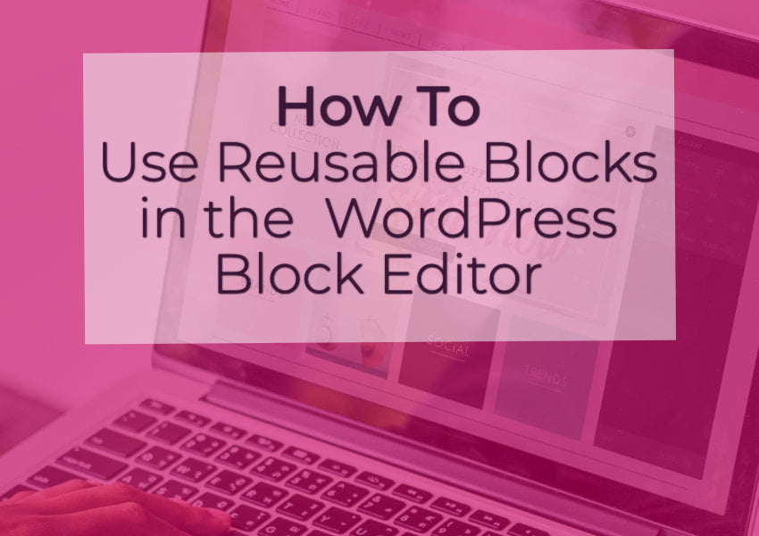 How to Use Reusable Blocks in WordPress Block Editor