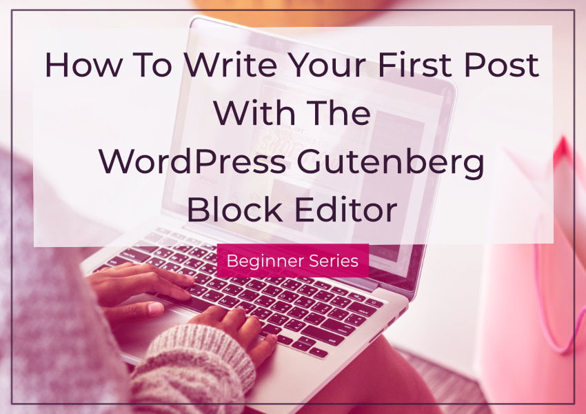 How To Write a Post With The WordPress Block Editor