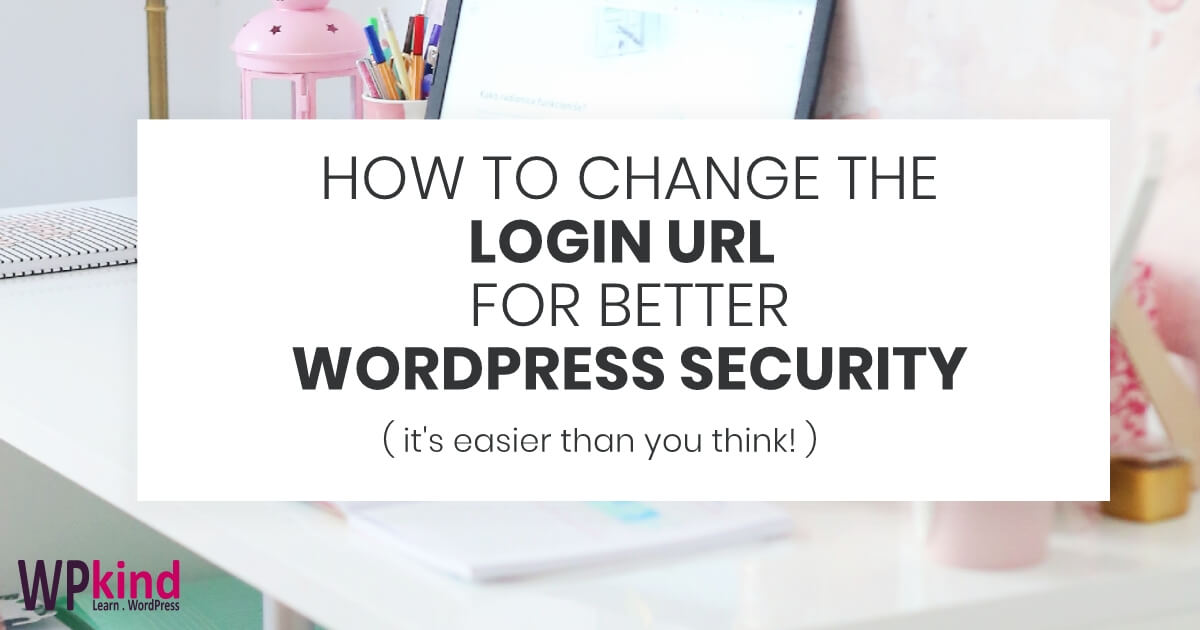 How To Change The Login URL For Better WordPress Security - WPkind